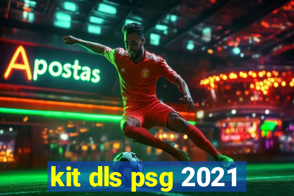 kit dls psg 2021